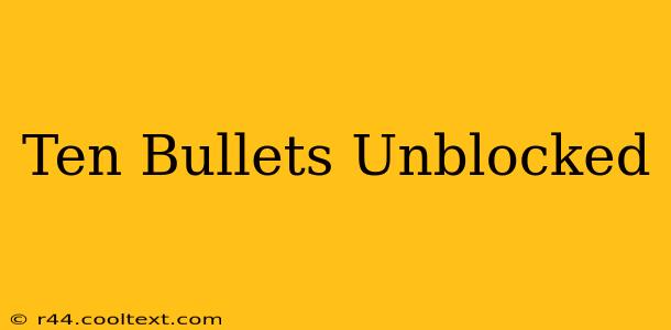 Ten Bullets Unblocked