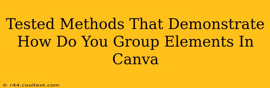 Tested Methods That Demonstrate How Do You Group Elements In Canva