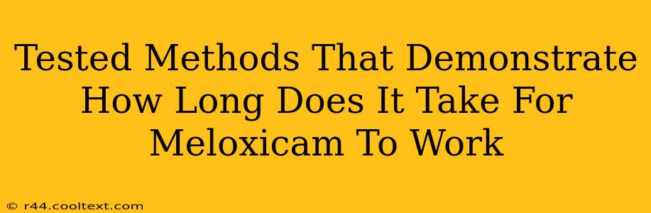 Tested Methods That Demonstrate How Long Does It Take For Meloxicam To Work