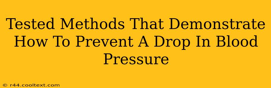 Tested Methods That Demonstrate How To Prevent A Drop In Blood Pressure