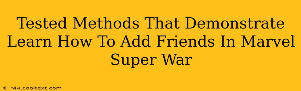 Tested Methods That Demonstrate Learn How To Add Friends In Marvel Super War