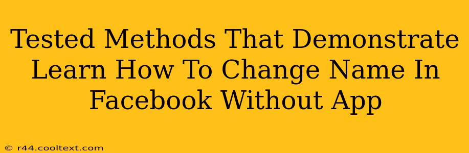 Tested Methods That Demonstrate Learn How To Change Name In Facebook Without App