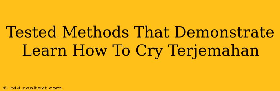 Tested Methods That Demonstrate Learn How To Cry Terjemahan