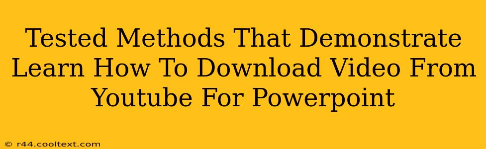 Tested Methods That Demonstrate Learn How To Download Video From Youtube For Powerpoint