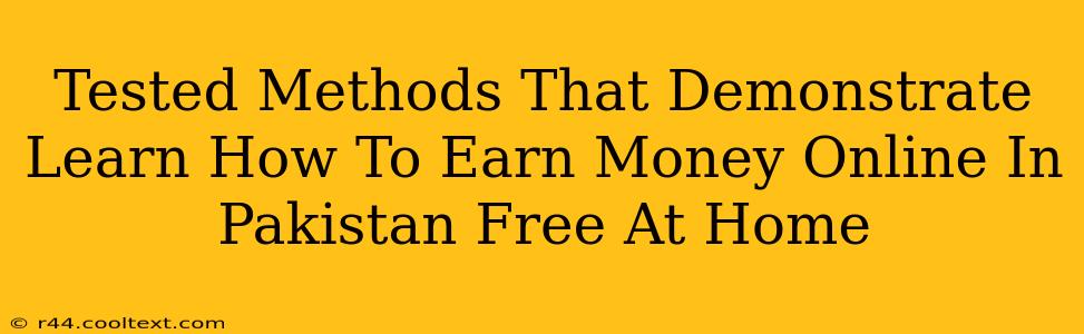 Tested Methods That Demonstrate Learn How To Earn Money Online In Pakistan Free At Home