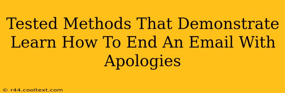 Tested Methods That Demonstrate Learn How To End An Email With Apologies