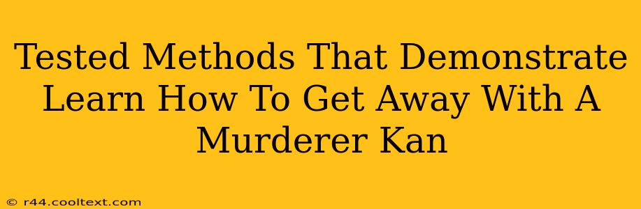 Tested Methods That Demonstrate Learn How To Get Away With A Murderer Kan