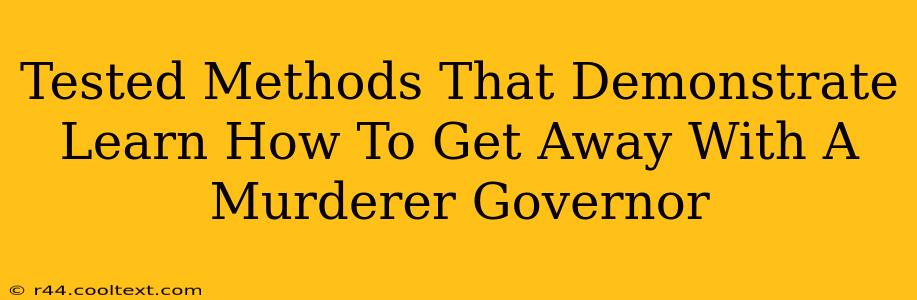 Tested Methods That Demonstrate Learn How To Get Away With A Murderer Governor