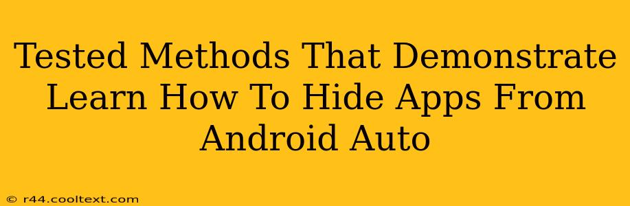 Tested Methods That Demonstrate Learn How To Hide Apps From Android Auto