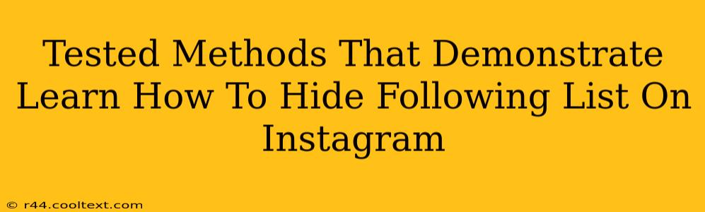 Tested Methods That Demonstrate Learn How To Hide Following List On Instagram