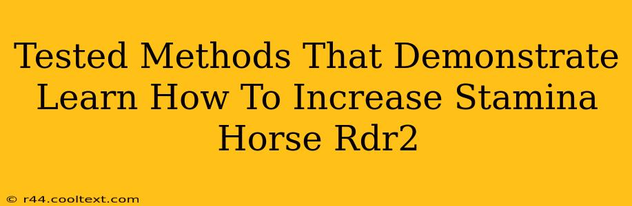 Tested Methods That Demonstrate Learn How To Increase Stamina Horse Rdr2