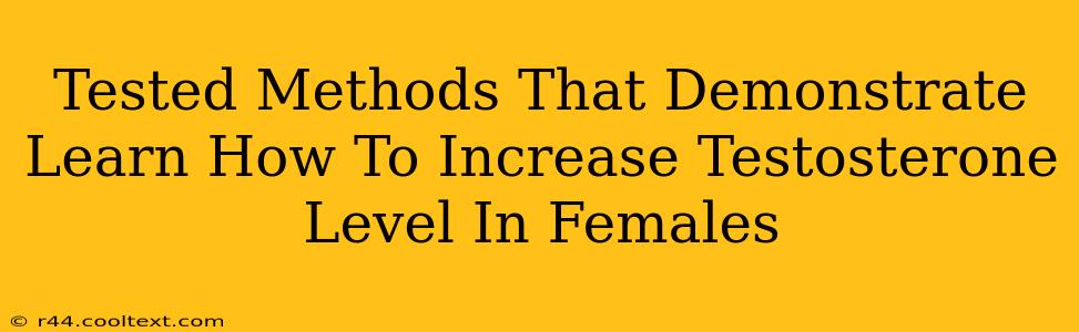 Tested Methods That Demonstrate Learn How To Increase Testosterone Level In Females