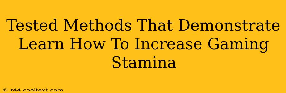 Tested Methods That Demonstrate Learn How To Increase Gaming Stamina