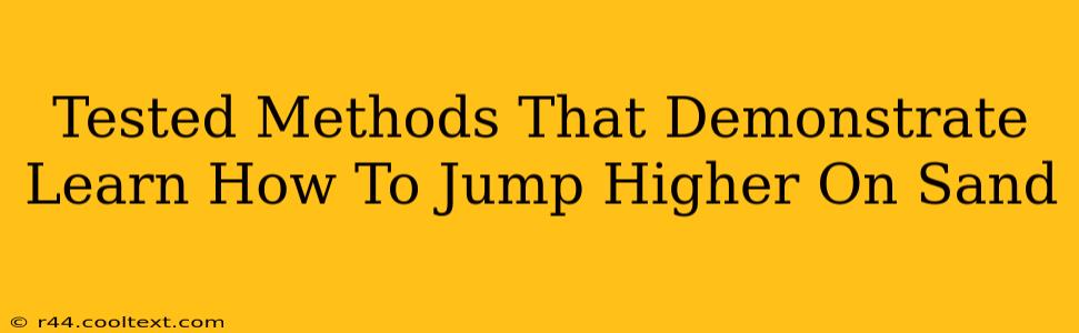 Tested Methods That Demonstrate Learn How To Jump Higher On Sand