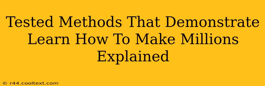 Tested Methods That Demonstrate Learn How To Make Millions Explained