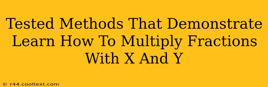 Tested Methods That Demonstrate Learn How To Multiply Fractions With X And Y