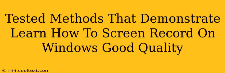 Tested Methods That Demonstrate Learn How To Screen Record On Windows Good Quality