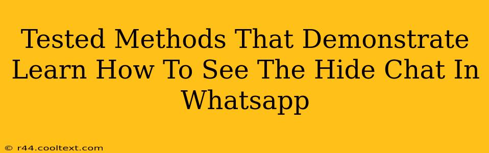 Tested Methods That Demonstrate Learn How To See The Hide Chat In Whatsapp