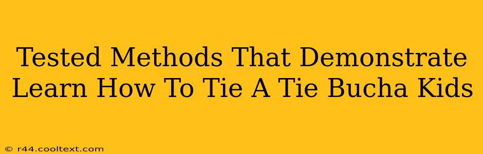 Tested Methods That Demonstrate Learn How To Tie A Tie Bucha Kids