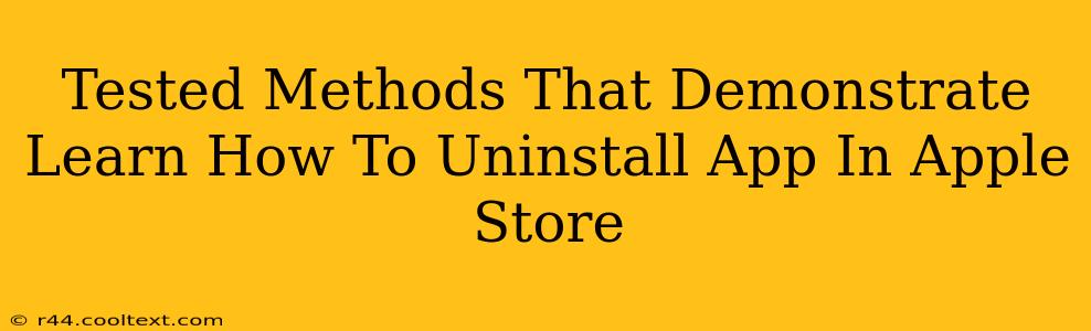 Tested Methods That Demonstrate Learn How To Uninstall App In Apple Store