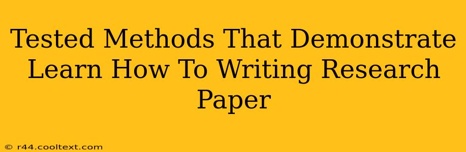 Tested Methods That Demonstrate Learn How To Writing Research Paper