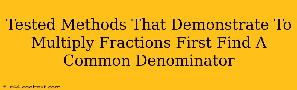 Tested Methods That Demonstrate To Multiply Fractions First Find A Common Denominator