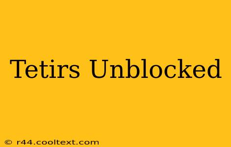 Tetirs Unblocked