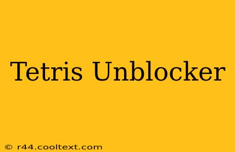 Tetris Unblocker