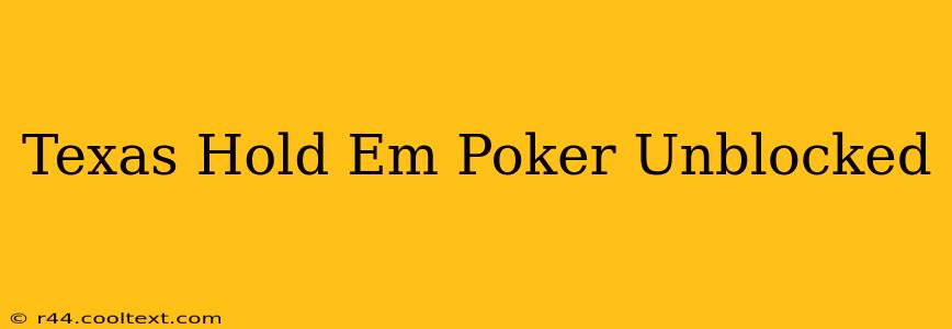 Texas Hold Em Poker Unblocked