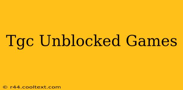 Tgc Unblocked Games