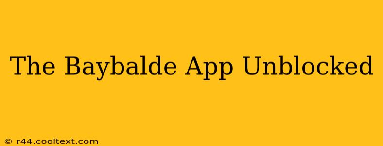 The Baybalde App Unblocked