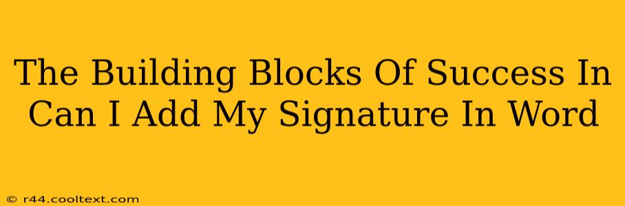 The Building Blocks Of Success In Can I Add My Signature In Word