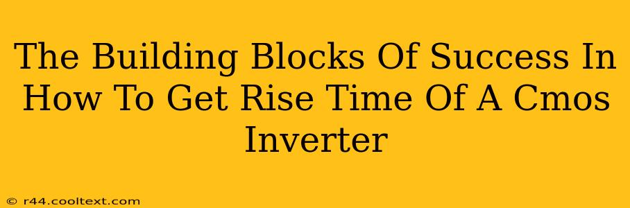 The Building Blocks Of Success In How To Get Rise Time Of A Cmos Inverter