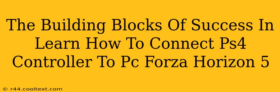 The Building Blocks Of Success In Learn How To Connect Ps4 Controller To Pc Forza Horizon 5