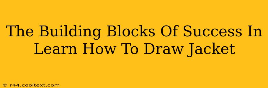 The Building Blocks Of Success In Learn How To Draw Jacket