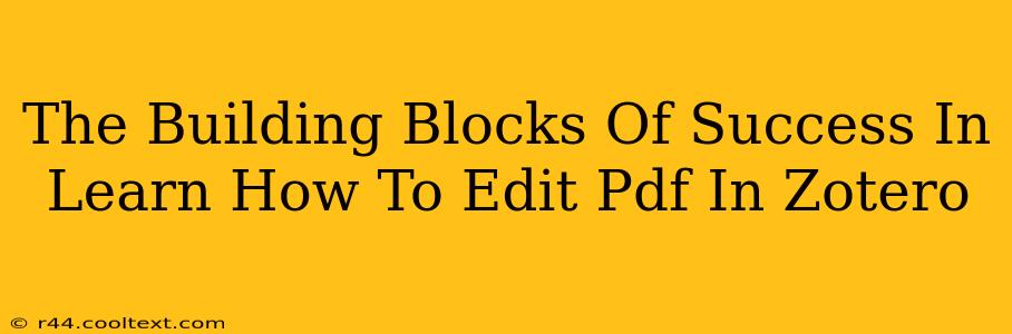 The Building Blocks Of Success In Learn How To Edit Pdf In Zotero