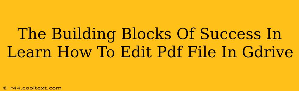 The Building Blocks Of Success In Learn How To Edit Pdf File In Gdrive