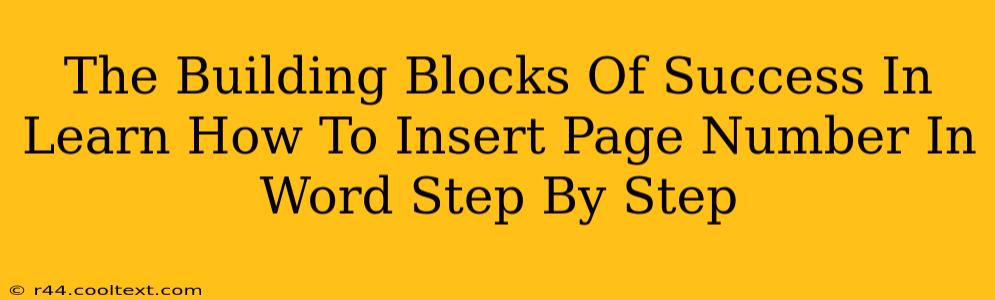 The Building Blocks Of Success In Learn How To Insert Page Number In Word Step By Step