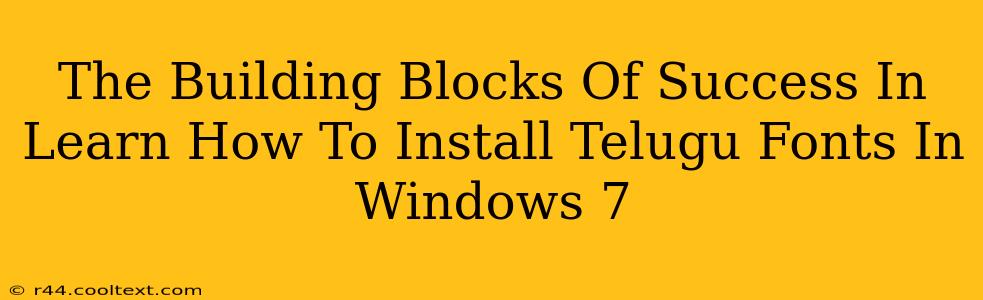 The Building Blocks Of Success In Learn How To Install Telugu Fonts In Windows 7