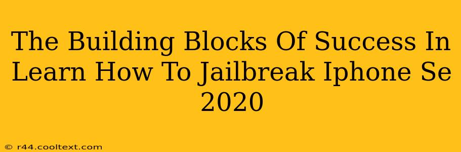 The Building Blocks Of Success In Learn How To Jailbreak Iphone Se 2020