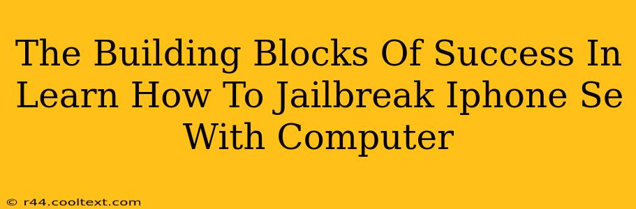 The Building Blocks Of Success In Learn How To Jailbreak Iphone Se With Computer