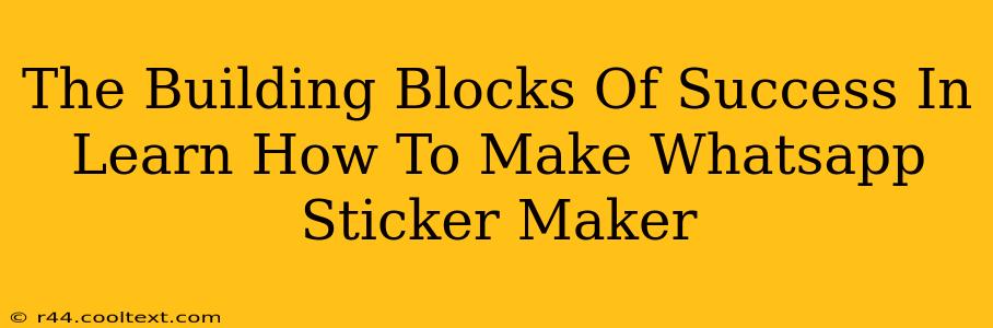 The Building Blocks Of Success In Learn How To Make Whatsapp Sticker Maker