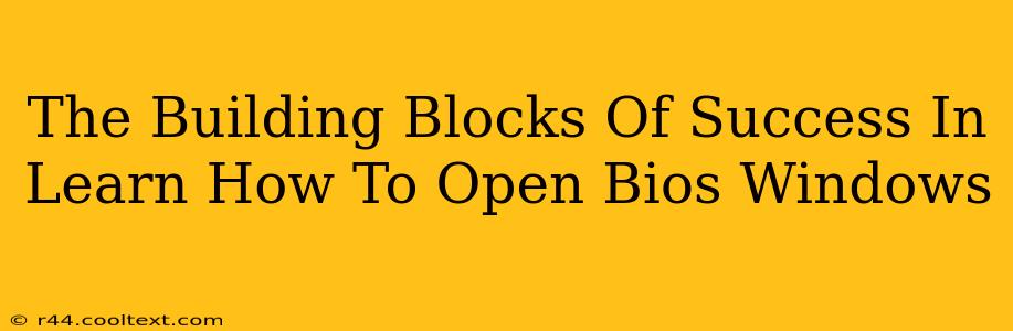 The Building Blocks Of Success In Learn How To Open Bios Windows