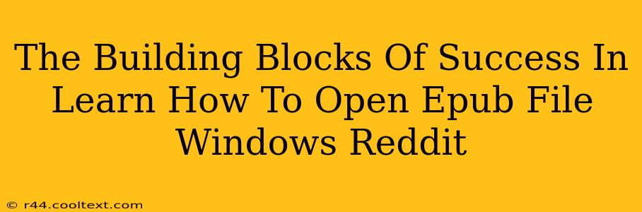 The Building Blocks Of Success In Learn How To Open Epub File Windows Reddit