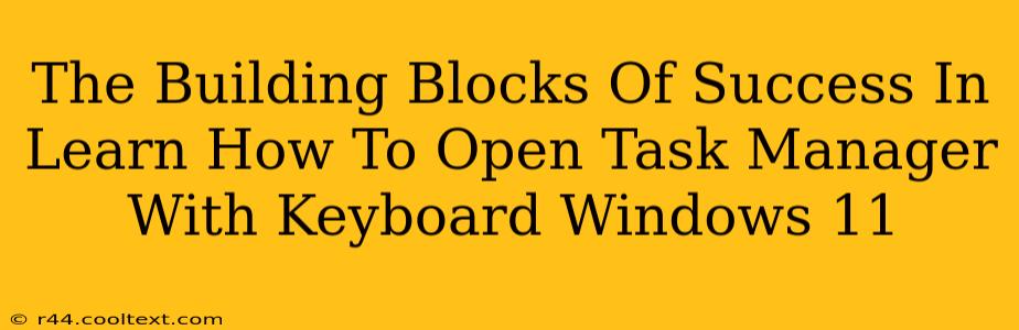 The Building Blocks Of Success In Learn How To Open Task Manager With Keyboard Windows 11