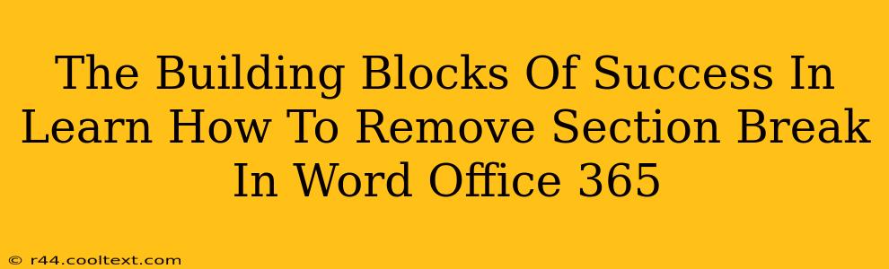 The Building Blocks Of Success In Learn How To Remove Section Break In Word Office 365