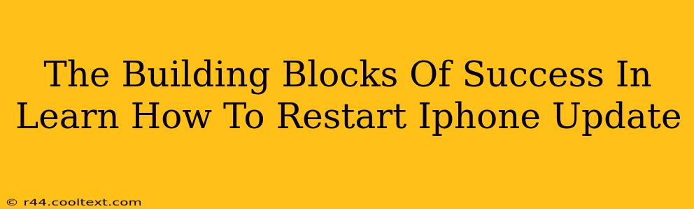 The Building Blocks Of Success In Learn How To Restart Iphone Update