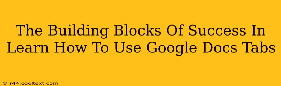 The Building Blocks Of Success In Learn How To Use Google Docs Tabs