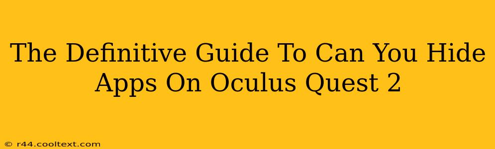 The Definitive Guide To Can You Hide Apps On Oculus Quest 2