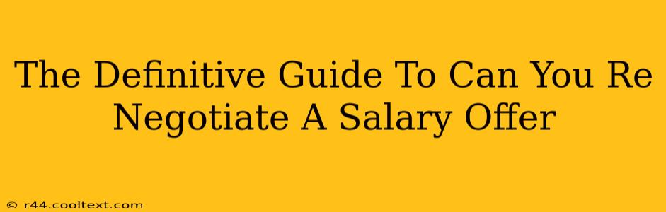 The Definitive Guide To Can You Re Negotiate A Salary Offer